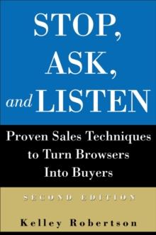 Stop, Ask, and Listen : Proven Sales Techniques to Turn Browsers Into Buyers