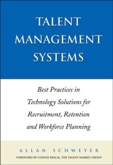 Talent Management Systems : Best Practices in Technology Solutions for Recruitment, Retention and Workforce Planning