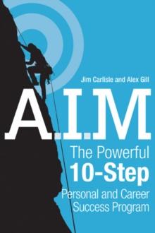 A.I.M. : The Powerful 10-Step Personal and Career Success Program