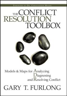 The Conflict Resolution Toolbox : Models and Maps for Analyzing, Diagnosing, and Resolving Conflict