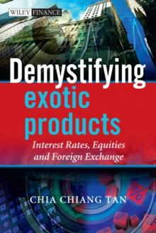 Demystifying Exotic Products : Interest Rates, Equities and Foreign Exchange