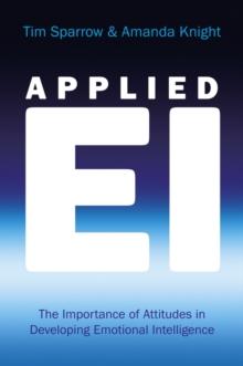 Applied EI : The Importance of Attitudes in Developing Emotional Intelligence