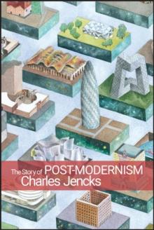 The Story of Post-Modernism : Five Decades of the Ironic, Iconic and Critical in Architecture