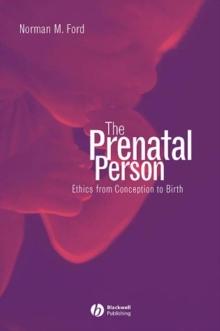 The Prenatal Person : Ethics from Conception to Birth