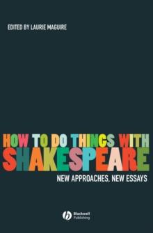 How To Do Things With Shakespeare : New Approaches, New Essays