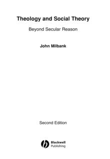 Theology and Social Theory : Beyond Secular Reason