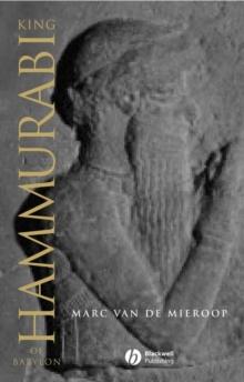 King Hammurabi of Babylon : A Biography