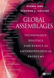 Global Assemblages : Technology, Politics, and Ethics as Anthropological Problems