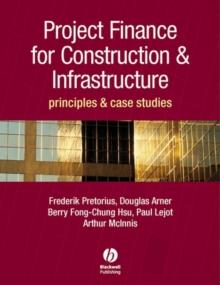 Project Finance for Construction and Infrastructure : Principles and Case Studies