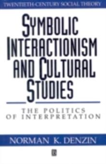 Symbolic Interactionism and Cultural Studies : The Politics of Interpretation