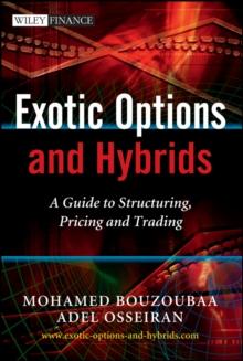 Exotic Options and Hybrids : A Guide to Structuring, Pricing and Trading