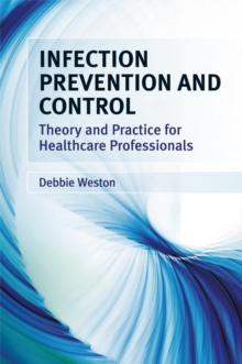 Infection Prevention and Control : Theory and Clinical Practice for Healthcare Professionals