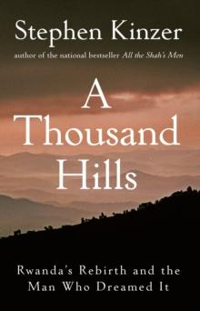 A Thousand Hills : Rwanda's Rebirth and the Man Who Dreamed It