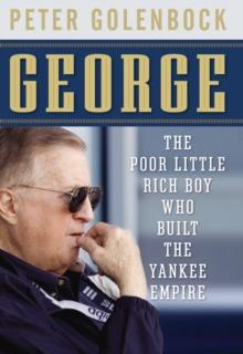 George : The Poor Little Rich Boy Who Built the Yankee Empire