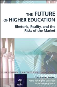 The Future of Higher Education : Rhetoric, Reality, and the Risks of the Market