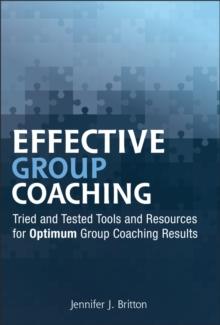 Effective Group Coaching : Tried And Tested Tools And Resources For Optimum Coaching Results