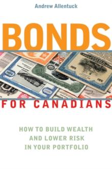 Bonds for Canadians : How to Build Wealth and Lower Risk in Your Portfolio