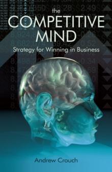 The Competitive Mind : Strategy for Winning in Business