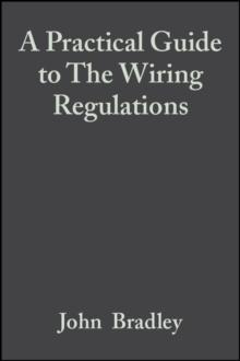 A Practical Guide to The Wiring Regulations : 17th Edition IEE Wiring Regulations (BS 7671:2008)