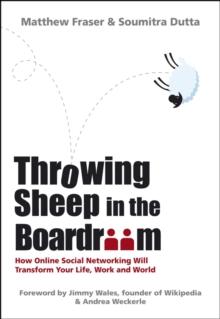 Throwing Sheep in the Boardroom : How Online Social Networking Will Transform Your Life, Work and World