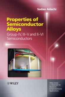 Properties of Semiconductor Alloys : Group-IV, III-V and II-VI Semiconductors