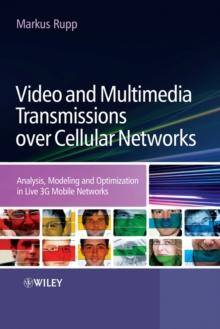 Video and Multimedia Transmissions over Cellular Networks : Analysis, Modelling and Optimization in Live 3G Mobile Communications