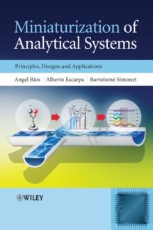 Miniaturization of Analytical Systems : Principles, Designs and Applications