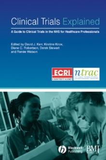 Clinical Trials Explained : A Guide to Clinical Trials in the NHS for Healthcare Professionals