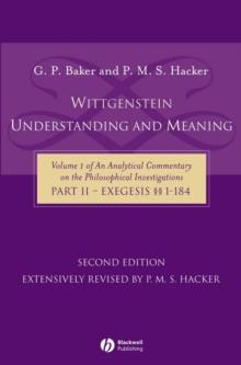 Wittgenstein: Understanding and Meaning : Volume 1 of an Analytical Commentary on the Philosophical Investigations, Part II: Exegesis   1-184