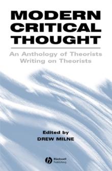 Modern Critical Thought : An Anthology of Theorists Writing on Theorists