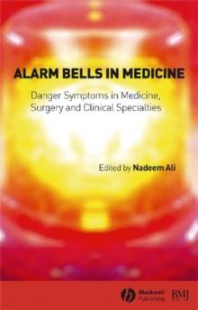 Alarm Bells in Medicine : Danger Symptoms in Medicine, Surgery and Clinical Specialties