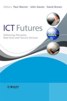 ICT Futures : Delivering Pervasive, Real-time and Secure Services