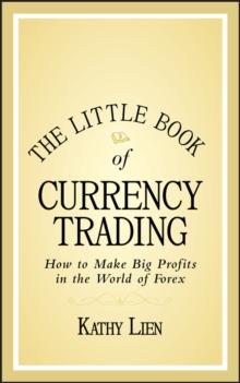 The Little Book of Currency Trading : How to Make Big Profits in the World of Forex