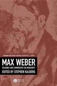 Max Weber : Readings And Commentary On Modernity