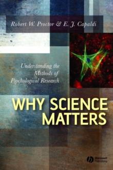 Why Science Matters : Understanding the Methods of Psychological Research