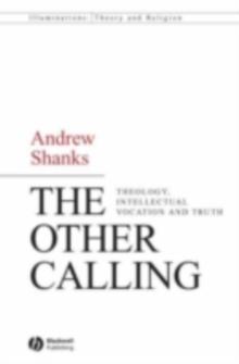 The Other Calling : Theology, Intellectual Vocation and Truth