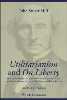 Utilitarianism and On Liberty : Including Mill's 'Essay on Bentham' and Selections from the Writings of Jeremy Bentham and John Austin