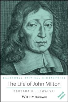 The Life of John Milton : A Critical Biography