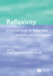 Reflexivity : A Practical Guide for Researchers in Health and Social Sciences