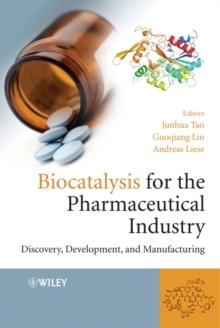 Biocatalysis for the Pharmaceutical Industry : Discovery, Development, and Manufacturing