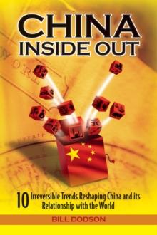 China Inside Out : 10 Irreversible Trends Reshaping China and its Relationship with the World