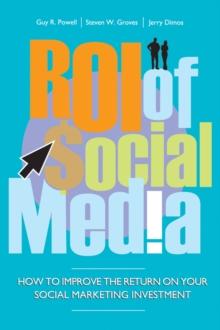 ROI of Social Media : How to Improve the Return on Your Social Marketing Investment