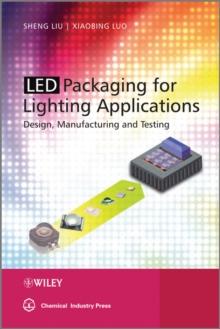 LED Packaging for Lighting Applications : Design, Manufacturing, and Testing