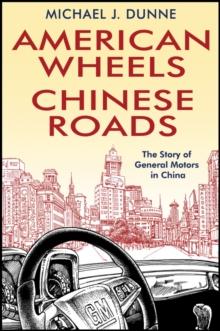 American Wheels, Chinese Roads : The Story of General Motors in China