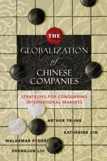 The Globalization of Chinese Companies : Strategies for Conquering International Markets