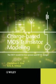 Charge-Based MOS Transistor Modeling : The EKV Model for Low-Power and RF IC Design