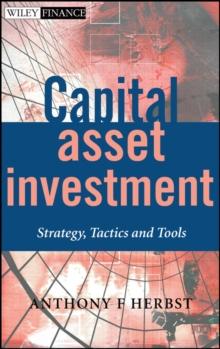 Capital Asset Investment : Strategy, Tactics and Tools