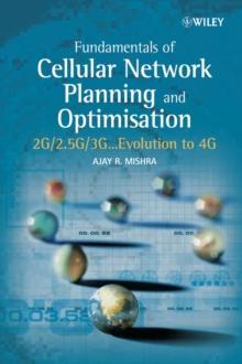 Fundamentals of Cellular Network Planning and Optimisation : 2G/2.5G/3G... Evolution to 4G