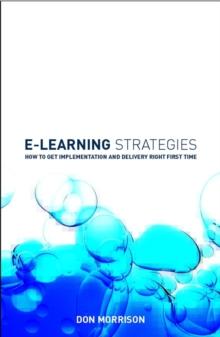 E-learning Strategies : How to Get Implementation and Delivery Right First Time