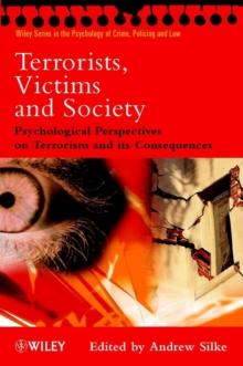 Terrorists, Victims and Society : Psychological Perspectives on Terrorism and its Consequences